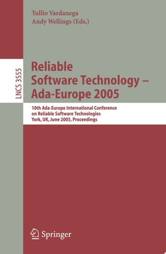 Reliable Software Technology – Ada-Europe 2005 10th Ada-Europe International Conference on Reliable Software Technologies, York, UK, June 20-24, 2005, Proceedings