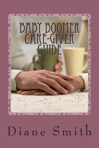 Baby Boomer's Caregiver Guide Care-Giver's Guide - Protect Your Loved One: Emotionally, Financially, Physically