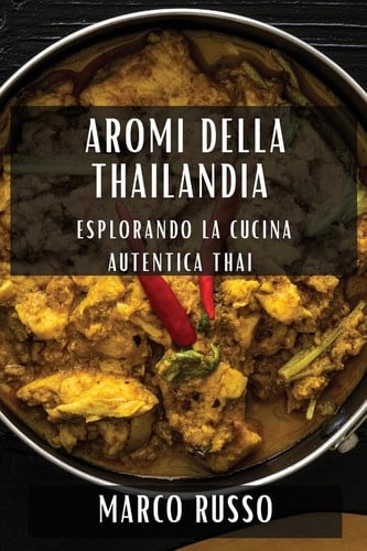 Aromi della Thailandia Esplorando la Cucina Autentica Thai
