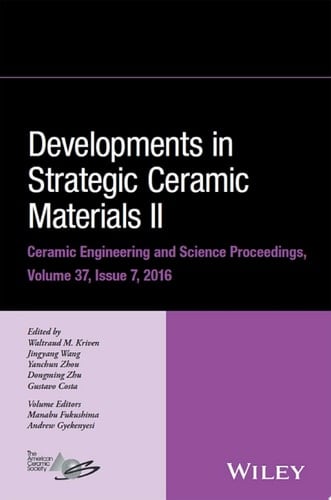Developments in Strategic Ceramic Materials II: A Collection of Papers Presented at the 40th International Conference on Advanced Ceramics and Composites, January 24-29, 2016, Daytona Beach, Florida