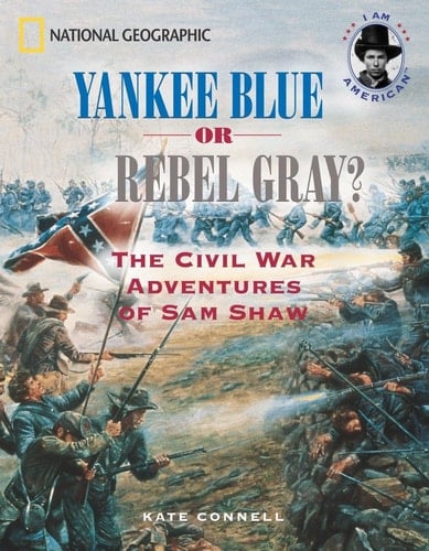 Yankee Blue or Rebel Gray? The Civil War Adventures of Sam Shaw