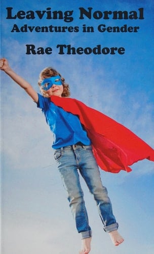 Leaving Normal Adventures in Gender