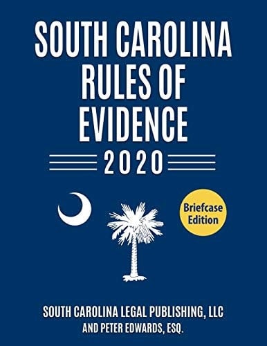 South Carolina Rules of Evidence 2020 Complete Rules in Effect As of January 1 2020