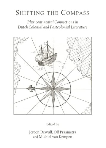 Shifting the Compass Pluricontinental Connections in Dutch Colonial and Postcolonial Literature