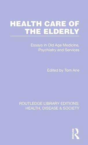 Health Care of the Elderly Essays in Old Age Medicine, Psychiatry and Services