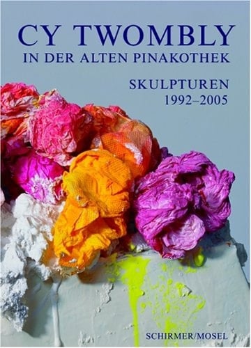 Cy Twombly New Sculptures 1998-2005