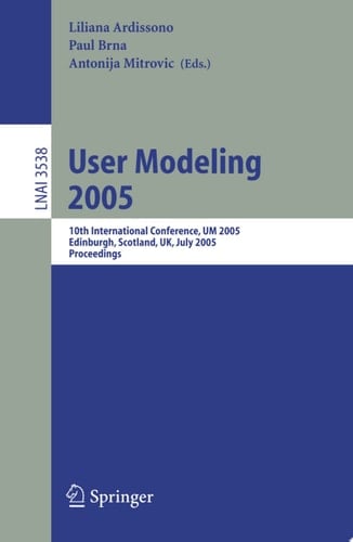 User Modeling 2005 10th International Conference, UM 2005, Edinburgh, Scotland, UK, July 24-29, 2005, Proceedings