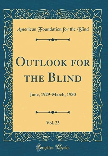Outlook for the Blind, Vol. 23 June, 1929-March, 1930 (Classic Reprint)
