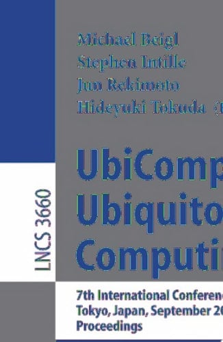 UbiComp 2005: Ubiquitous Computing 7th International Conference, UbiComp 2005, Tokyo, Japan, September 11-14, 2005, Proceedings