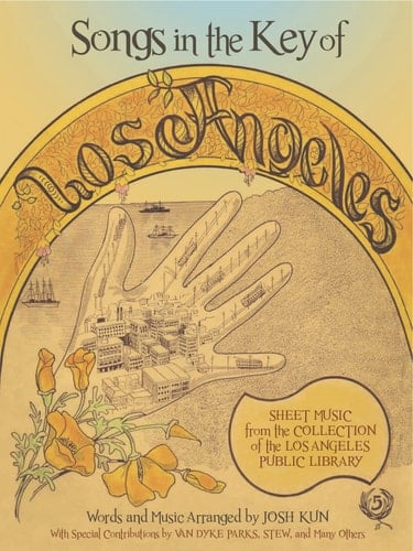 Songs in the Key of Los Angeles Sheet Music from the Collection of the Los Angeles Public Library
