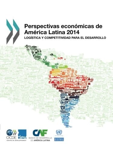 Perspectivas Económicas de América Latina 2014 Logística y competitividad para el desarrollo Logística y competitividad para el desarrollo