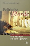 Politische Morde Vom Altertum bis zur Gegenwart