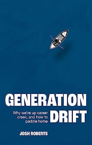 Generation Drift Why We're Up Career Creek and How to Paddle Home