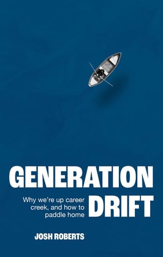 Generation Drift Why We're Up Career Creek and How to Paddle Home