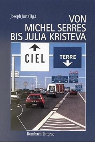 Von Michel Serres bis Julia Kristeva (Rombach Wissenschaften. Reihe Litterae) (German Edition)