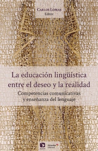 La educación lingüística, entre el deseo y la realidad. Competencias comunicativas y enseñanza del lenguaje