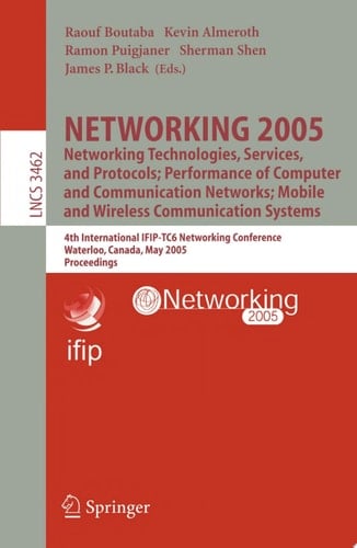 NETWORKING 2005. Networking Technologies, Services, and Protocols; Performance of Computer and Communication Networks; Mobile and Wireless Communications Systems 4th International IFIP-TC6 Networking Conference, Waterloo, Canada, May 2-6, 2005, Proceedings
