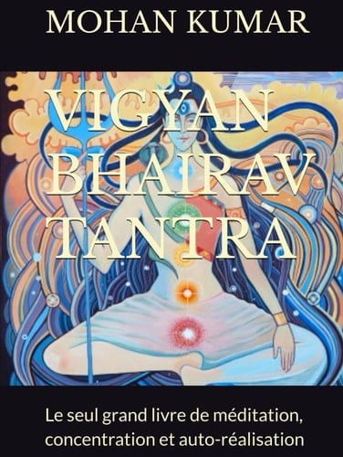 VIGYAN BHAIRAV TANTRA: Le seul grand livre de méditation, concentration et auto-réalisation (French Edition)