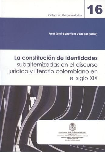 CONSTITUCION DE IDENTIDADES SUBALTERNIZADAS EN EL DISCURSO JURIDICO Y LITERARIO COLOMBIANO EN EL SIGLO XIX, LA