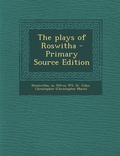 The Plays of Roswitha - Primary Source Edition