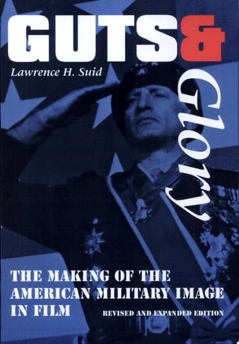 Guts & Glory The Making of the American Military Image in Film