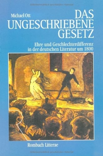 Ungeschriebene Gesetz: Ehre Und Geschlechterdifferenz in Der Deutschen Literatur Um 1800 (Juristische Zeitgeschichte)