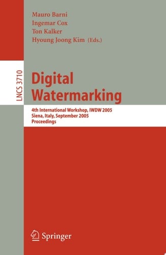 Digital Watermarking 4th International Workshop, IWDW 2005, Siena, Italy, September 15-17, 2005, Proceedings