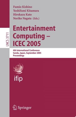 Entertainment Computing - ICEC 2005 4th International Conference, Sanda, Japan, September 19-21, 2005, Proceedings