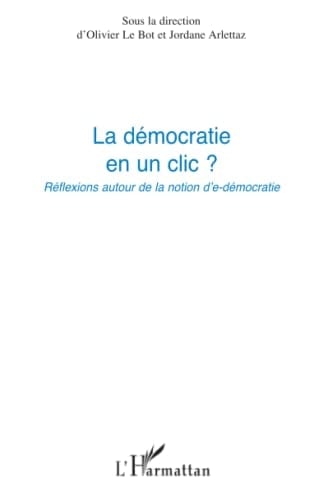La démocratie en un clic réflexions autour de la notion d'e-démocratie : actes du colloque de Nice, 16 novembre 2009