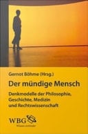 Der mündige Mensch Denkmodelle der Philosophie, Geschichte, Medizin und Rechtswissenschaft