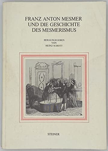 Franz Anton Mesmer und die Geschichte des Mesmerismus: Beiträge zum internationalen wissenschaftlichen Symposion anlässlich des 250. Geburtstages ... 13. Mai 1984 in Meersburg (German Edition)