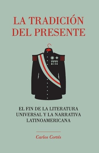 La tradicion del presente el fin de la literatura universal y la narrativa latinoamericana
