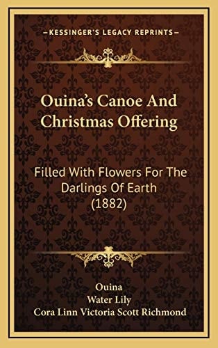 Ouina's Canoe And Christmas Offering: Filled With Flowers For The Darlings Of Earth (1882)