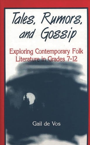 Tales, Rumors, and Gossip: Exploring Contemporary Folk Literature in Grades 7-12