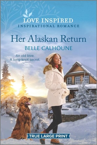 Her Alaskan Return An Uplifting Inspirational Romance