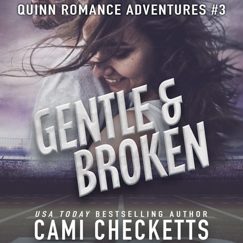 Gentle & Broken (Quinn Romance Adventures, Book 3) (Quinn Family Romance) (The Quinn Family Romance Series, 3)