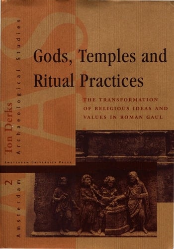 Gods, Temples, and Ritual Practices The Transformation of Religious Ideas and Values in Roman Gaul