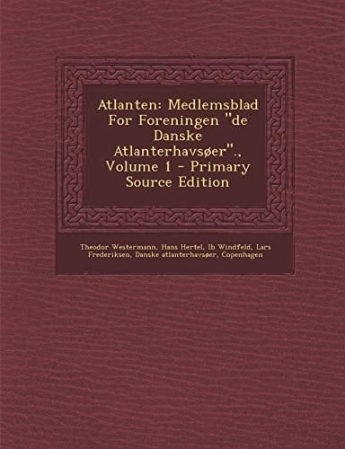 Atlanten Medlemsblad for Foreningen de Danske Atlanterhavsoer . , Volume 1 - Primary Source Edition