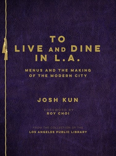 To Live and Dine in L.A. Menus and the Making of the Modern City