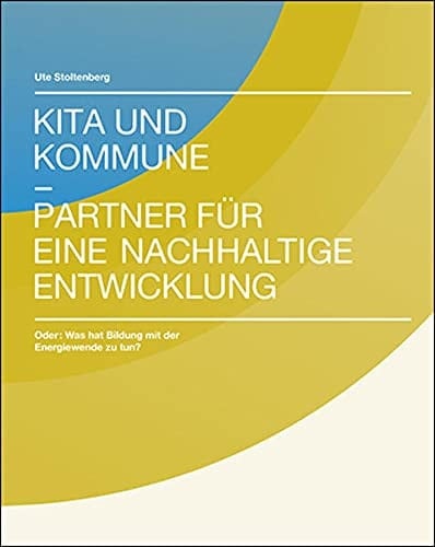 Kita und Kommune - Partner für eine nachhaltige Energiewende oder: Was hat Bildung mit der Energiewende zu tun?