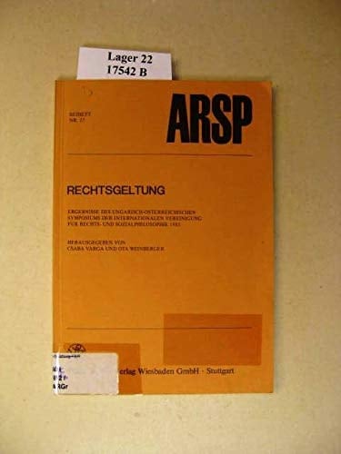 Rechtsgeltung Ergebnisse des Ungarisch-Österreichischen Symposiums der Internationalen Vereinigung für Rechts- und Sozialphilosophie 1985