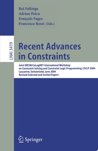 Recent Advances in Constraints Joint ERCIM/CoLogNET International Workshop on Constraint Solving and Constraint Logic Programming, CSCLP 2004, Lausanne, Switzerland, June 23-25, 2004, Revised Selected and Invited Papers