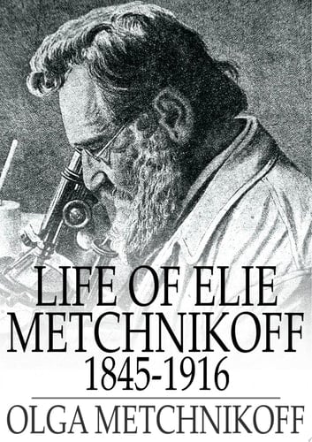 Life of Elie Metchnikoff 1845-1916