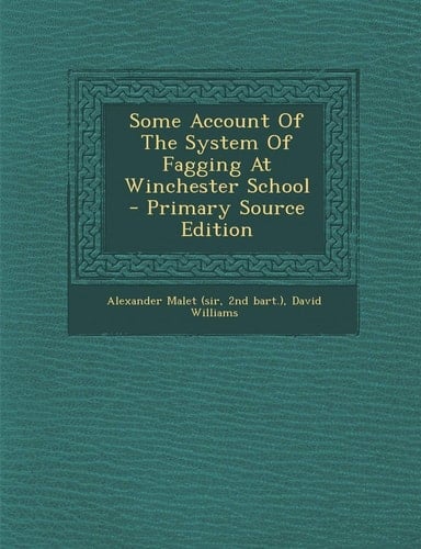 Some Account of the System of Fagging at Winchester School - Primary Source Edition