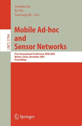 Mobile Ad-hoc and Sensor Networks First International Conference, MSN 2005, Wuhan, China, December 13-15, 2005, Proceedings