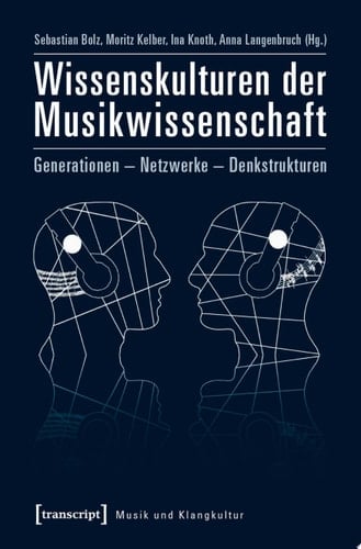 Wissenskulturen der Musikwissenschaft Generationen – Netzwerke – Denkstrukturen