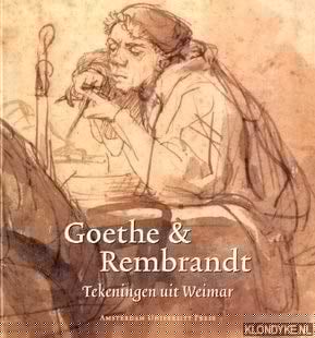 Goethe & Rembrandt tekeningen uit Weimar : uit de grafische bestanden van de Kunstsammlungen zu Weimar, aangevuld met werken uit het Goethe-Nationalmuseum