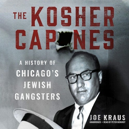 The Kosher Capones Lib/E: A History of Chicago's Jewish Gangsters
