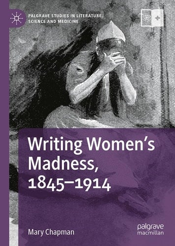 Writing Women's Madness, 1845-1914