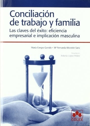 Conciliación de trabajo y familia las claves del éxito : eficiencia empresarial e implicación masculina